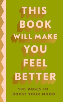 This Book Will Make You Feel Better - A fun-filled, feel-good book of self-care to bring joy to the every day