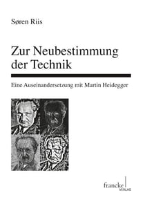 Zur Neubestimmung der Technik - Eine Auseinandersetzung mit Martin Heidegger