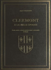 Clermont à la Belle époque - Dessins, gravures, caricatures, portraits, images et photographies de l'époque