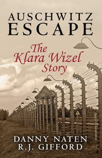 Auschwitz Escape - The Klara Wizel Story