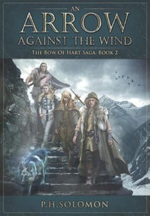 An Arrow Against the Wind - The Bow of Hart Saga, #2