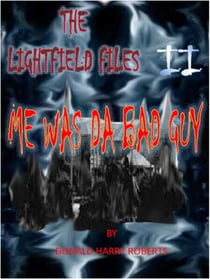 Me Was Da Bad Guy - The Lightfield Files, #2