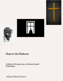 Hope in the Darkness: A Biblical Perspective on Mental Health Challenges