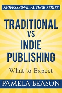 Traditional vs Indie Publishing: What to Expect - Professional Author Series, #1