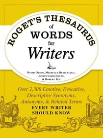 Roget's Thesaurus of Words for Writers - Over 2,300 Emotive, Evocative, Descriptive Synonyms, Antonyms, and Related Terms Every Writer Should Know