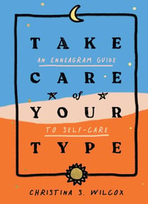 Take Care of Your Type - An Enneagram Guide to Self-Care