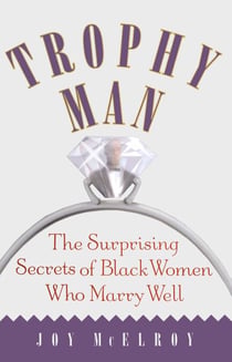 Trophy Man - The Surprising Secrets of Black Women Who Marry Well