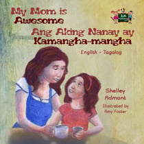 My Mom is Awesome Ang Aking Nanay ay Kamangha-mangha (English Tagalog children's book) - English Tagalog Bilingual Collection