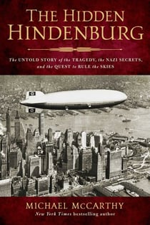 The Hidden Hindenburg - The Untold Story of the Tragedy, the Nazi Secrets, and the Quest to Rule the Skies