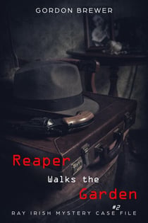 Reaper Walks the Garden - Ray Irish Mystery Case File, #2