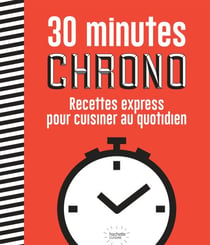 30 minutes chrono - Recettes express pour cuisinier au quotidien