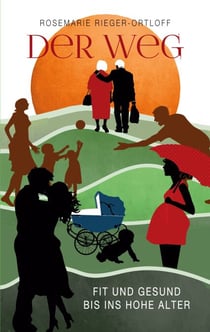 Der Weg - Fit und gesund bis ins hohe Alter - Wie Geist und Körper jung bleiben für ein langes und gesundes Leben