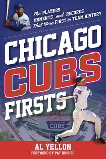 Chicago Cubs Firsts - The Players, Moments, and Records That Were First in Team History