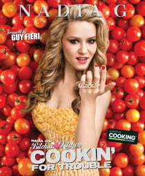 Nadia G's Bitchin' Kitchen: Cookin' for Trouble - A Cookbook