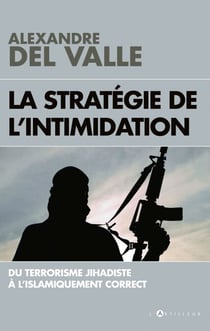 La stratégie de l'intimidation - Du terrorisme jihadiste à l'islamiquement correct