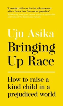 Bringing Up Race - How to Raise a Kind Child in a Prejudiced World