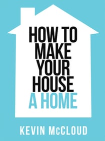 Kevin McCloud’s How to Make Your House a Home