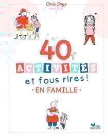 40 activités et fous rires en famille - Le guide des moments complices de Chris Joyz