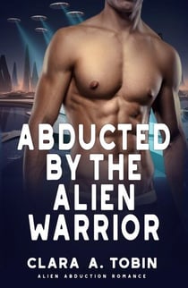 Abducted by the Alien Warrior - Alien Abduction Romance