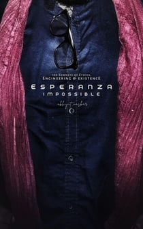 Esperanza Impossible: 100 Sonnets of Ethics, Engineering & Existence - Sonnet Centuries