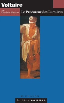 Voltaire. Le Procureur des Lumières - Le Procureur des Lumières