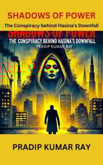 Shadows of Power (The Conspiracy behind Hasina's Downfall)
