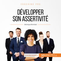 Développer son assertivité - Apprendre à s'affirmer dans le respect de l'autre