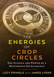 The Energies of Crop Circles - The Science and Power of a Mysterious Intelligence