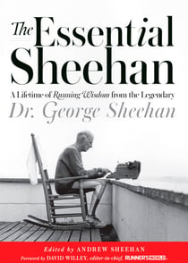 The Essential Sheehan - A Lifetime of Running Wisdom from the Legendary Dr. George Sheehan