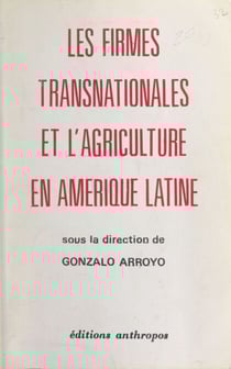 Les firmes transnationales et l'agriculture en Amérique Latine - Colloque international "Les transnationales et l'agriculture en Amérique latine", Nanterre, 12-15 avril 1976