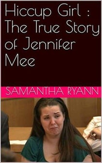 Hiccup Girl : The True Story of Jennifer Mee
