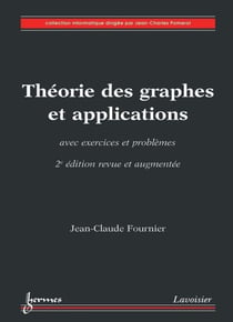 Théorie des graphes et applications avec exercices et problèmes (2° Éd. revue et augmentée)
