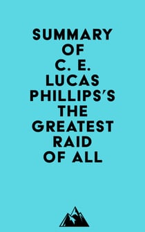 Summary of C. E. Lucas Phillips's The Greatest Raid of All