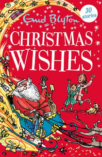 Christmas Wishes - Contains 30 classic tales perfect for kids aged 5+!