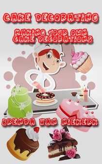 Cake Decorating - Making Your Own Cake Decorations