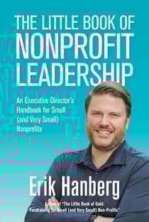 The Little Book of Nonprofit Leadership: An Executive Director's Handbook for Small (and Very Small) Nonprofits - For Small (And Very Small) Nonprofits, #1