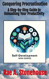 Conquering Procrastination: A Step-by-Step Guide to Unleashing Your Productivity - The Self-Development Mini Series, #0