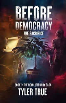 Before Democracy: The Sacrifice - The Revolutionary Series, #1