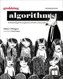 Grokking Algorithms, Second Edition - An illustrated guide for programmers and other curious people