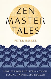 Zen Master Tales - Stories from the Lives of Taigu, Sengai, Hakuin, and Ryokan
