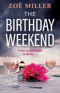 The Birthday Weekend - A suspenseful page-turner about friendship, sisterhood and long-buried secrets