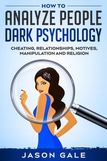 How to Analyze People Dark Psychology : Cheating, Relationships, Motives, Manipulation and Religion - Dark Psychology, #3