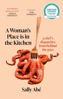 A Woman's Place is in the Kitchen - 'Fantastic, exciting deep dive into kitchen life from one of Britain's leading young chefs' (Tom Kerridge)