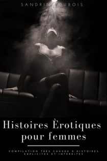 Histoires érotiques pour femmes: Compilation très chaude d’histoires explicites et interdites