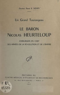 Un grand Tourangeau, le baron Nicolas Heurteloup - Chirurgien en chef des armées de la Révolution et de l'Empire
