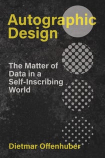 Autographic Design - The Matter of Data in a Self-Inscribing World