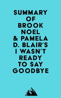 Summary of Brook Noel & Pamela D. Blair's I Wasn't Ready to Say Goodbye