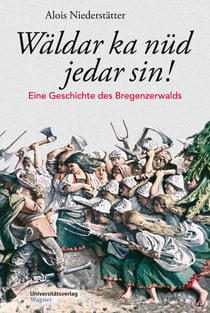 Wäldar ka nüd jedar sin! - Eine Geschichte des Bregenzerwalds
