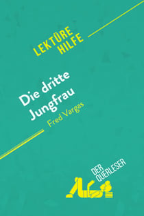Die dritte Jungfrau von Fred Vargas (Lektürehilfe) - Detaillierte Zusammenfassung, Personenanalyse und Interpretation