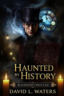 Haunted by History: Blackwoods Next Case - Detective Arthur Blackwood Series, #4